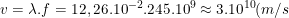 \small v=\lambda .f=12,26.10^{-2}.245.10^9\approx 3.10^{10}(m/s)